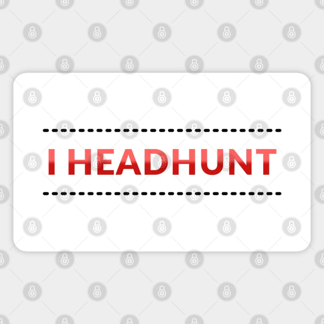 I Headhunt Magnet by coloringiship